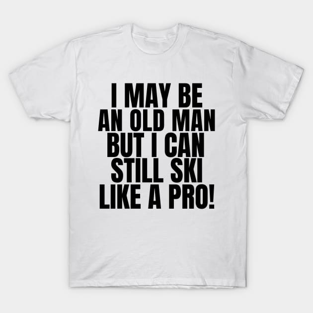 Never underestimate an old man who loves skiing! T-Shirt by mksjr